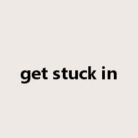 get stuck in是什么意思