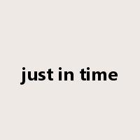 just in time是什么意思
