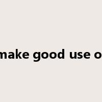 make good use of是什么意思