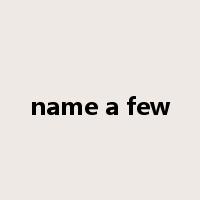 name a few是什么意思