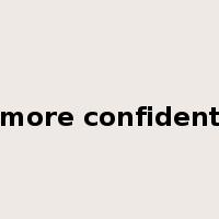 more confident是什么意思