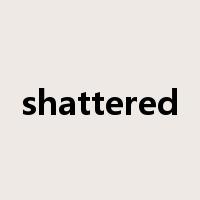shattered是什么意思