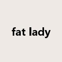 fat lady是什么意思