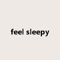 feel sleepy是什么意思