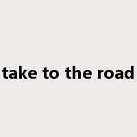 take to the road是什么意思