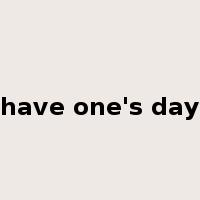 have one's day是什么意思
