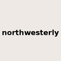 northwesterly是什么意思