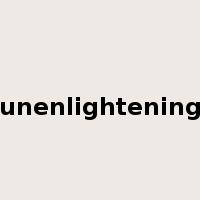 unenlightening是什么意思