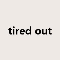 tired out是什么意思