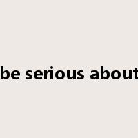 be serious about是什么意思