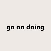 go on doing是什么意思