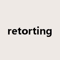 retorting是什么意思