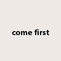 come first是什么意思