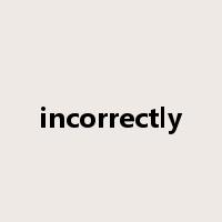 incorrectly是什么意思