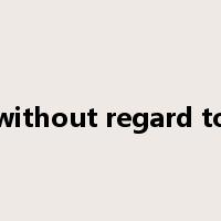 without regard to是什么意思