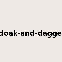 cloak-and-dagger是什么意思