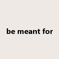 be meant for是什么意思