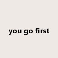 you go first是什么意思