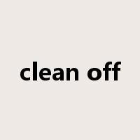 clean off是什么意思