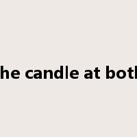 burn the candle at both ends是什么意思