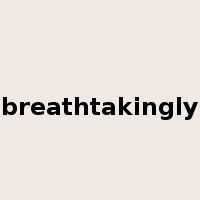 breathtakingly是什么意思