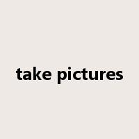 take pictures是什么意思