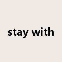 stay with是什么意思