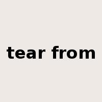 tear from是什么意思