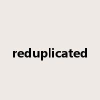reduplicated是什么意思