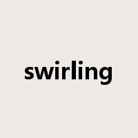 swirling是什么意思