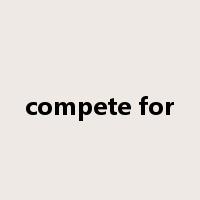 compete for是什么意思