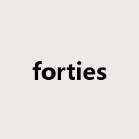 forties是什么意思