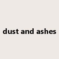 dust and ashes是什么意思