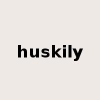 huskily是什么意思