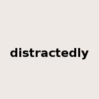 distractedly是什么意思