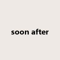 soon after是什么意思