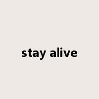 stay alive是什么意思