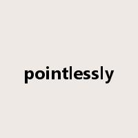 pointlessly是什么意思