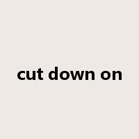 cut down on是什么意思
