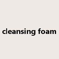 cleansing foam是什么意思