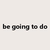 be going to do是什么意思