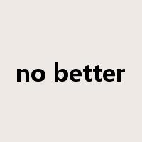 no better是什么意思
