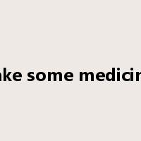 take some medicine是什么意思