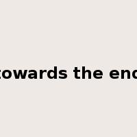 towards the end是什么意思