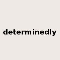 determinedly是什么意思