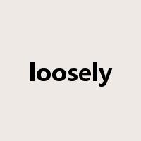 loosely是什么意思