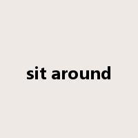 sit around是什么意思