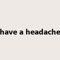 have a headache是什么意思