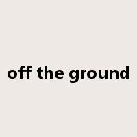 off the ground是什么意思