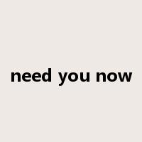 need you now是什么意思